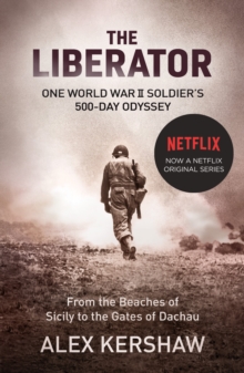 The Liberator: One World War II Soldier’s 500-Day Odyssey From the Beaches of Sicily to the Gates of Dachau