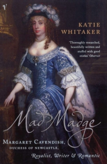 Image for Mad Madge  : Margaret Cavendish, Duchess of Newcastle, royalist, writer and romantic