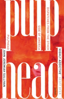 Image for Pulphead  : dispatches from the other side of America
