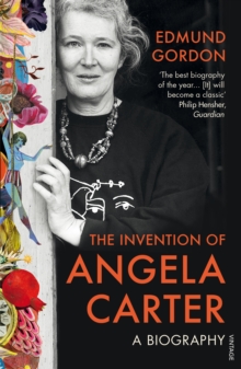 Image for The invention of Angela Carter  : a biography