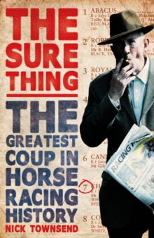 The Sure Thing: The Greatest Coup in Horse Racing History