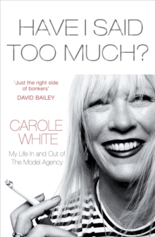 Image for Have I said too much?  : my life in and out of the model agency