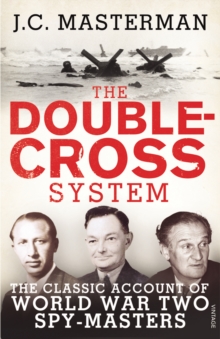 The Double-Cross System: The Classic Account of World War Two Spy-Masters