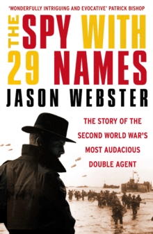 Image for The spy with 29 names  : the story of the Second World War's most audacious double agent