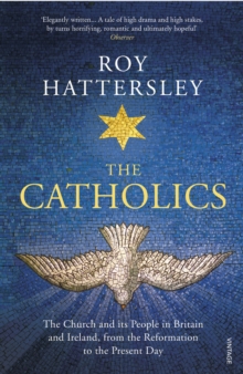 The Catholics: The Church and its People in Britain and Ireland, from the Reformation to the Present Day