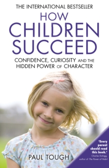 Image for How children succeed  : confidence, curiosity and the hidden power of character
