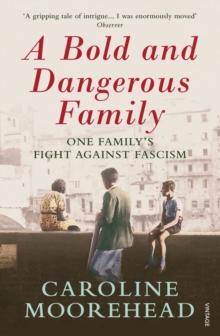 Image for A bold and dangerous family  : one family's fight against Italian fascism