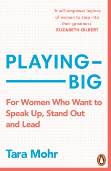 Playing Big: For Women Who Want to Speak Up, Stand Out and Lead