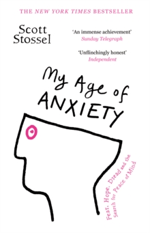 Image for My age of anxiety  : fear, hope, dread and the search for peace of mind