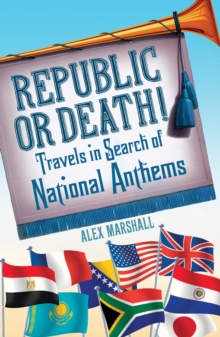 Republic or Death!: Travels in Search of National Anthems