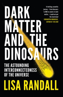 Image for Dark matter and the dinosaurs  : the astounding interconnectedness of the Universe