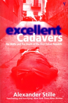 Excellent Cadavers: The Mafia and the Death of the First Italian Republic