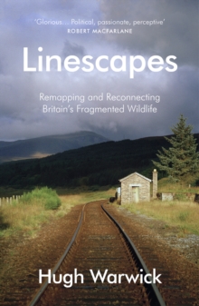 Linescapes: Remapping and Reconnecting Britain’s Fragmented Wildlife