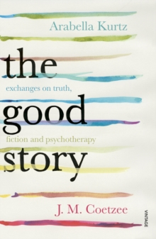 The Good Story: Exchanges on Truth, Fiction and Psychotherapy