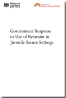 Image for The Government's response to the report by Peter Smallridge and Andrew Williamson of a review of the use of restraint in juvenile secure settings