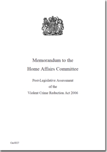 Image for Memorandum to the Home Affairs Committee : Post-legislative Assessment of the Violent Crime Reduction Act 2006