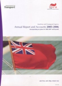 Image for The Maritime and Coastguard Agency annual report and accounts 2005-2006 : (incorporating our plans for 2006-2007 and beyond)