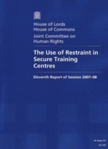 Image for The use of restraint in secure training centres : eleventh report of session 2007-08, report, together with formal minutes, and oral and written evidence