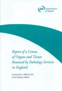 Image for Report of a Census of Organs and Tissues Retained by Pathology Services in England : Conducted in 2000 by the Chief Medical Officer