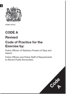 Image for Police and Criminal Evidence Act 1984 : code A: revised code of practice for the exercise by: police officers of statutory powers of stop and search; police officers and police staff of requirements t