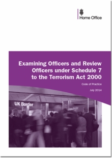 Image for Examining officers and review officers under section 7 to the Terrorism Act 2000 : code of practice
