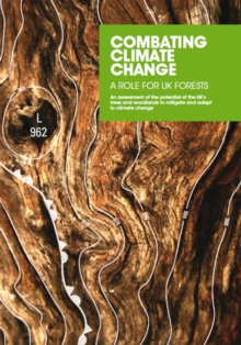 Image for Combating climate change : a role for UK forests, an assessment of the potential of the UK's trees and woodlands to mitigate and adapt to climate change