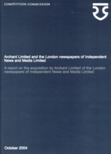 Image for Archant Limited and the London Newspapers of Independent News and Media Limited,a Report on the Acquisition by Archant Limited of the London Newspapers of Independent News and Media Limited