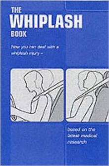 Image for The whiplash book : how you can deal with a whiplash injury - based on the latest medical research, (Single copy)