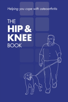 Image for The hip & knee book : helping you cope with osteoarthritis, [English, single copy]