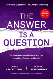 Image for The Answer is a Question : The Missing Superpower that Changes Everything and Will Transform Your Impact as a Manager and Leader