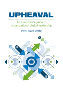 Image for Upheaval! : an executive's guide to organizational digital leadership