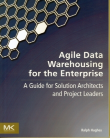 Image for Agile data warehousing for the enterprise  : a guide for solution architects and project leaders