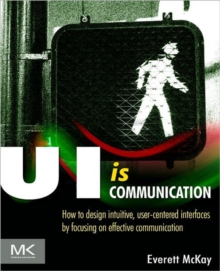 Image for UI is communication  : how to design intuitive, user-centered interfaces by focusing on effective communication