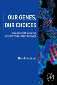 Image for Our genes, our choices: how genotype and gene interactions affect behavior