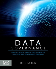 Image for Data governance: how to design, deploy, and sustain an effective data governance program