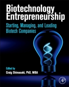 Image for Biotechnology entrepreneurship  : starting, managing, and leading biotech companies