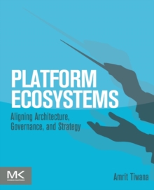 Image for Platform ecosystems  : aligning architecture, governance, and strategy