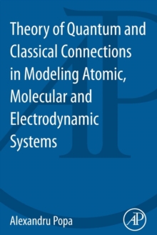 Image for Theory of Quantum and Classical Connections in Modeling Atomic, Molecular and Electrodynamical Systems