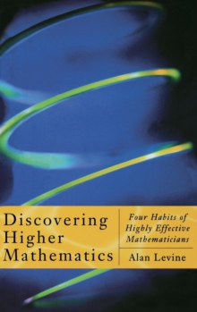 Image for Discovering higher mathematics  : four habits of highly effective mathematicians