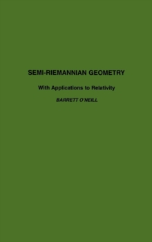 Semi-Riemannian Geometry With Applications to Relativity