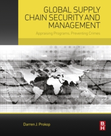 Image for Global supply chain security and management: appraising programs, preventing crimes