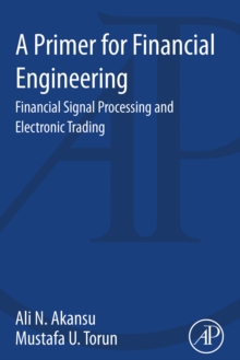 Image for A primer for financial engineering: financial signal processing and electronic trading