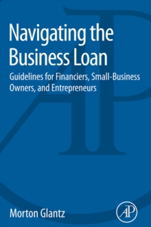 Image for Navigating the business loan: guidelines for financiers, small-business owners, and entrepreneurs
