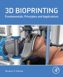 Image for 3D Bioprinting : Fundamentals, Principles and Applications