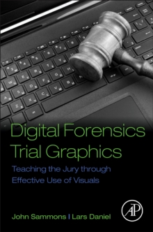 Image for Digital forensics trial graphics: teaching the jury through effective use of visuals