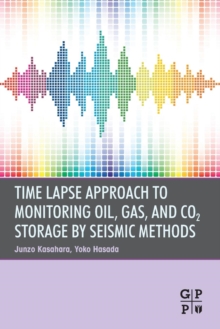 Image for Time Lapse Approach to Monitoring Oil, Gas, and CO2 Storage by Seismic Methods