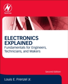 Image for Electronics explained  : fundamentals for engineers, technicians, and makers