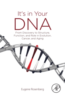 Image for It's in Your DNA: From Discovery to Structure, Function and Role in Evolution, Cancer and Aging