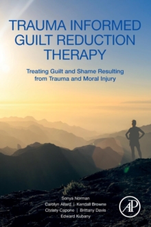 Image for Trauma informed guilt reduction therapy  : treating guilt and shame resulting from trauma and moral injury