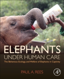 Image for Elephants under human care  : the behaviour, ecology, and welfare of elephants in captivity